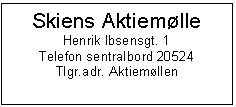 Text Box: Skiens Aktiemlle
Henrik Ibsensgt. 1
Telefon sentralbord 20524
Tlgr.adr. Aktiemllen

